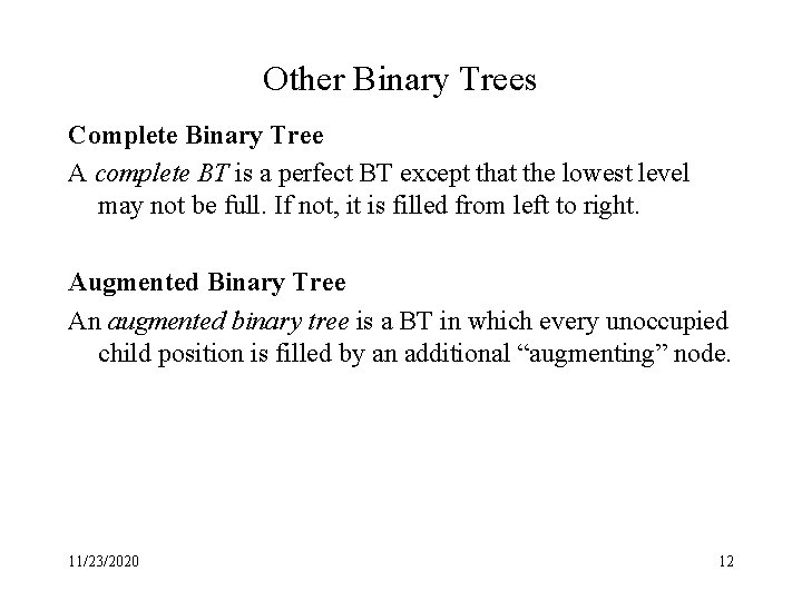 Other Binary Trees Complete Binary Tree A complete BT is a perfect BT except