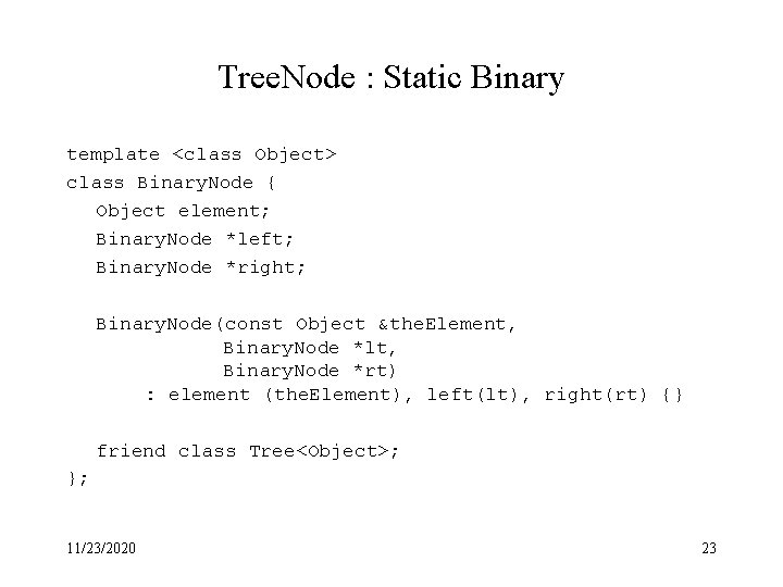 Tree. Node : Static Binary template <class Object> class Binary. Node { Object element;