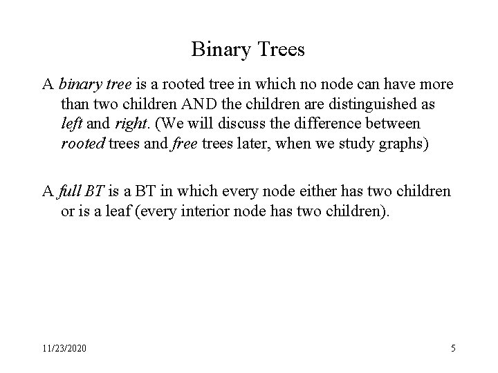 Binary Trees A binary tree is a rooted tree in which no node can