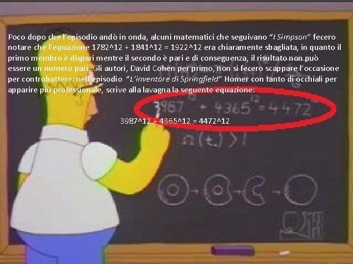 Poco dopo che l’episodio andò in onda, alcuni matematici che seguivano “I Simpson” fecero Poco dopo che l’episodio andò in onda, alcuni matematici che seguivano “I Simpson” fecero