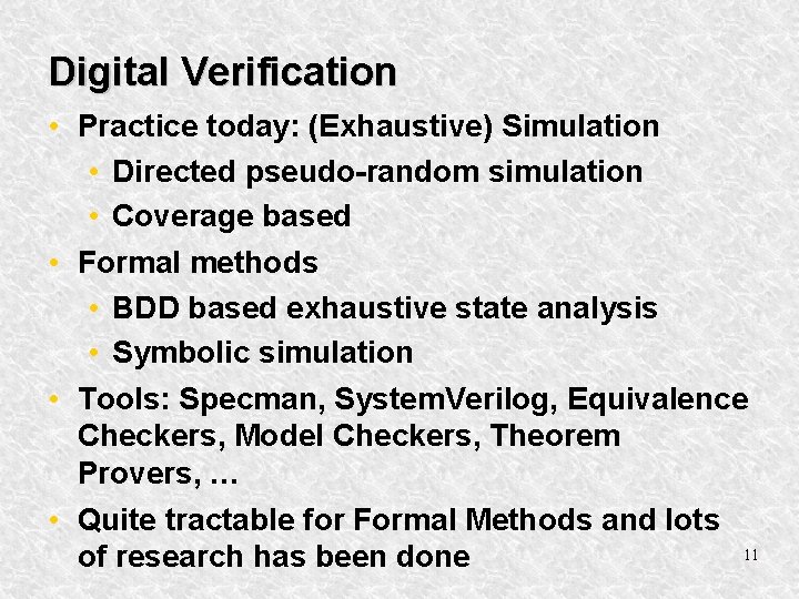 Digital Verification • Practice today: (Exhaustive) Simulation • Directed pseudo-random simulation • Coverage based