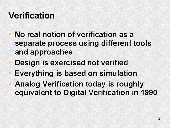 Verification • No real notion of verification as a separate process using different tools