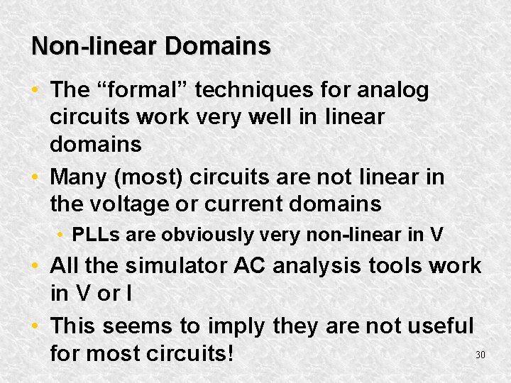 Non-linear Domains • The “formal” techniques for analog circuits work very well in linear