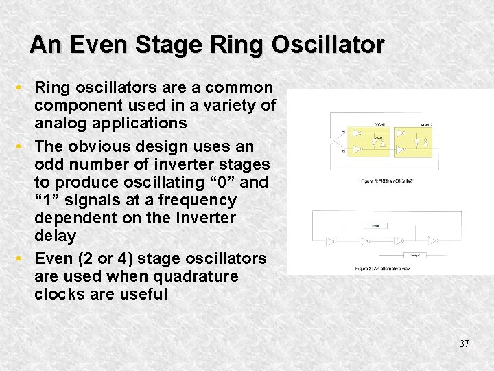 An Even Stage Ring Oscillator • Ring oscillators are a common component used in