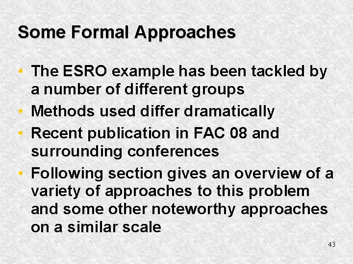 Some Formal Approaches • The ESRO example has been tackled by a number of