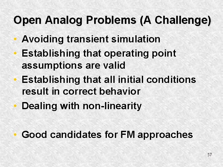 Open Analog Problems (A Challenge) • Avoiding transient simulation • Establishing that operating point