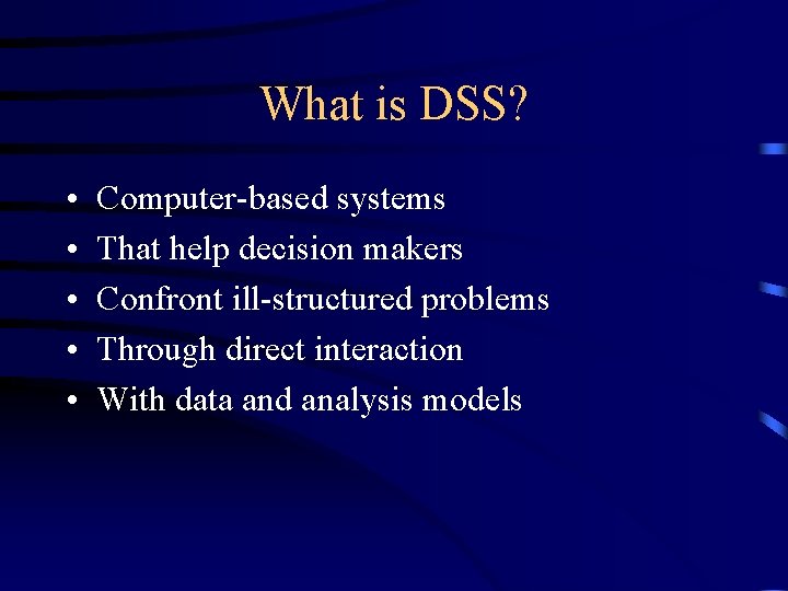What is DSS? • • • Computer-based systems That help decision makers Confront ill-structured