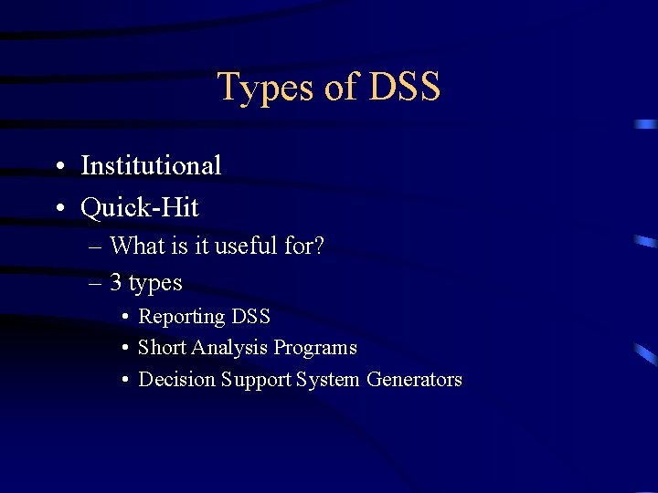 Types of DSS • Institutional • Quick-Hit – What is it useful for? –