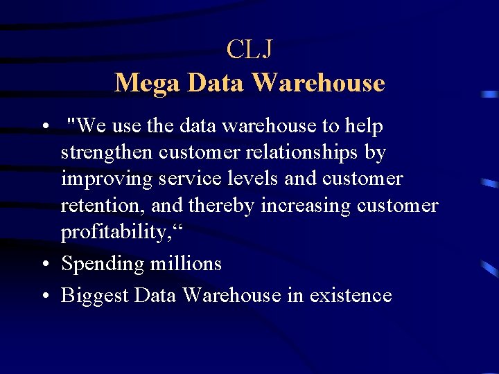 CLJ Mega Data Warehouse • "We use the data warehouse to help strengthen customer