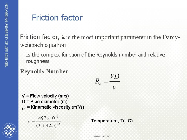 NORWEGIAN UNIVERSITY OF LIFE SCIENCES Friction factor =Friction factor, λ is the most important