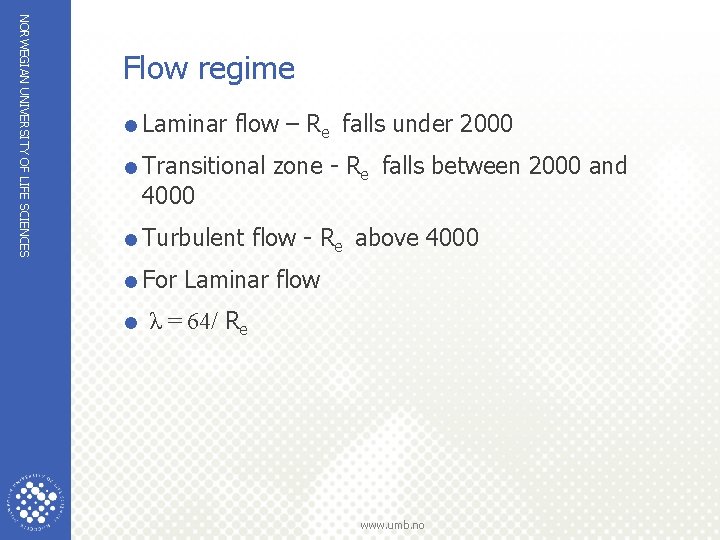 NORWEGIAN UNIVERSITY OF LIFE SCIENCES Flow regime =Laminar flow – Re falls under 2000