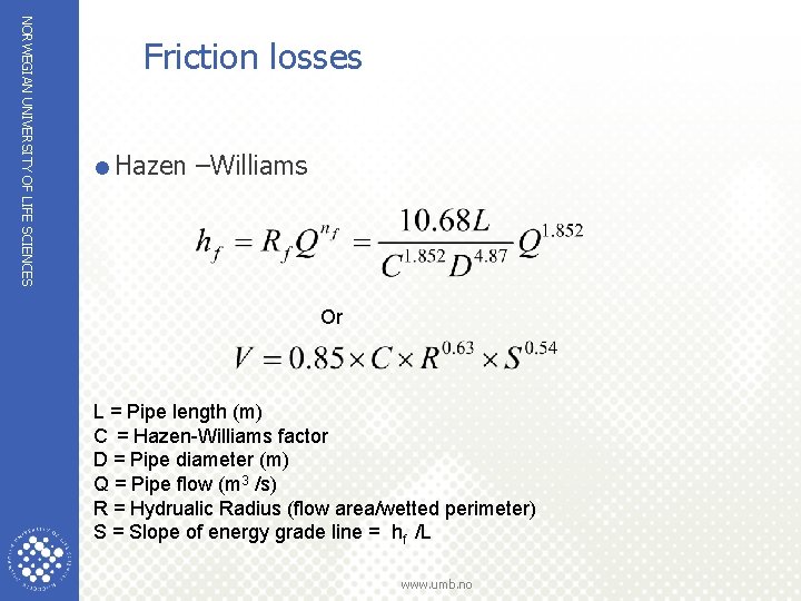 NORWEGIAN UNIVERSITY OF LIFE SCIENCES Friction losses =Hazen –Williams Or L = Pipe length