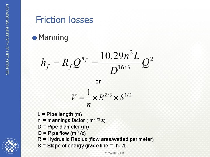 NORWEGIAN UNIVERSITY OF LIFE SCIENCES Friction losses =Manning or L = Pipe length (m)