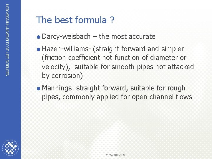 NORWEGIAN UNIVERSITY OF LIFE SCIENCES The best formula ? =Darcy-weisbach – the most accurate