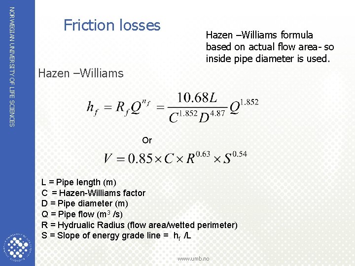 NORWEGIAN UNIVERSITY OF LIFE SCIENCES Friction losses Hazen –Williams formula based on actual flow