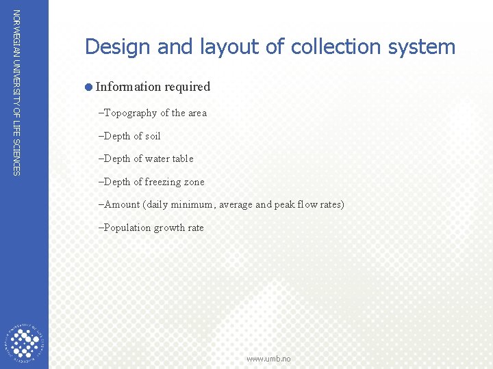 NORWEGIAN UNIVERSITY OF LIFE SCIENCES Design and layout of collection system =Information required –Topography