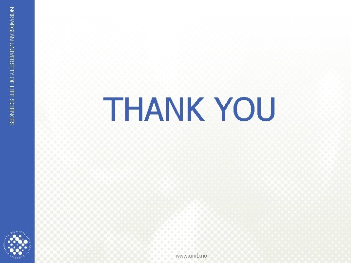 NORWEGIAN UNIVERSITY OF LIFE SCIENCES THANK YOU www. umb. no 