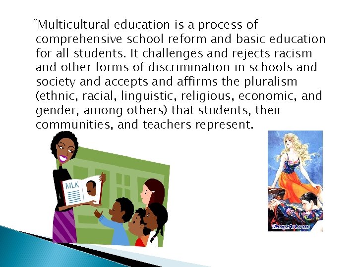 “Multicultural education is a process of comprehensive school reform and basic education for all
