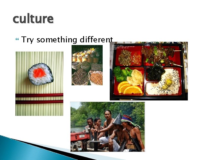 culture Try something different 