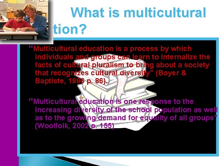 What is multicultural education? “Multicultural education is a process by which individuals and groups