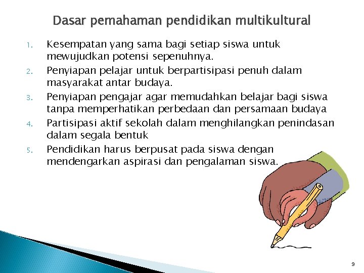 Dasar pemahaman pendidikan multikultural 1. 2. 3. 4. 5. Kesempatan yang sama bagi setiap