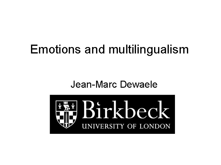 Emotions and multilingualism Jean-Marc Dewaele 