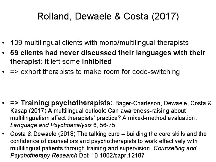 Rolland, Dewaele & Costa (2017) • 109 multilingual clients with mono/multilingual therapists • 59