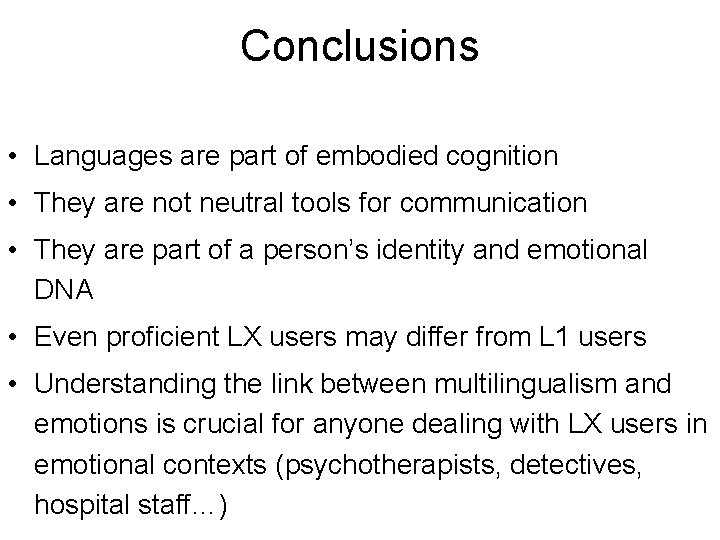 Conclusions • Languages are part of embodied cognition • They are not neutral tools