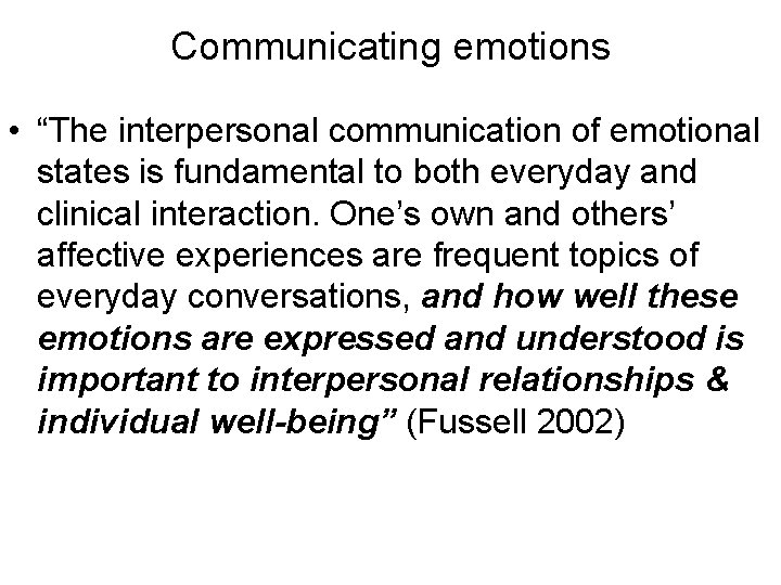 Communicating emotions • “The interpersonal communication of emotional states is fundamental to both everyday