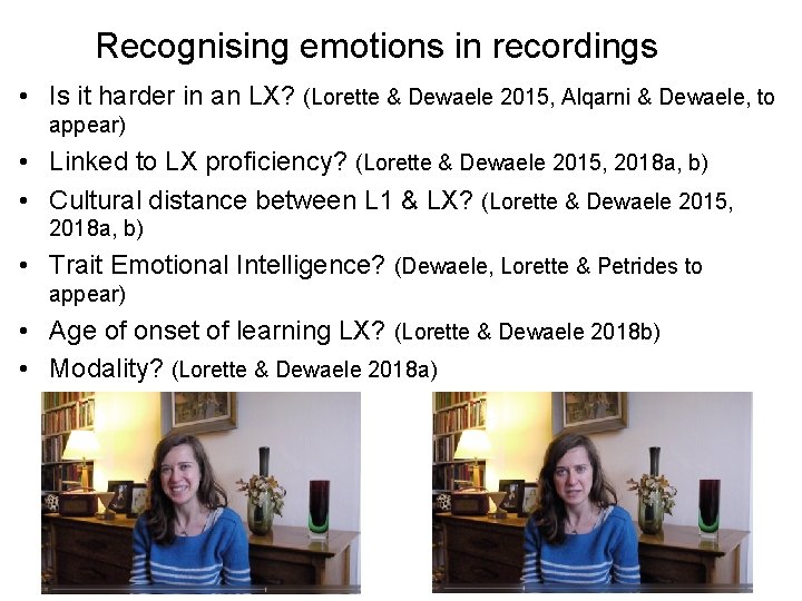 Recognising emotions in recordings • Is it harder in an LX? (Lorette & Dewaele