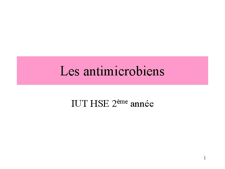Les antimicrobiens IUT HSE 2ème année 1 