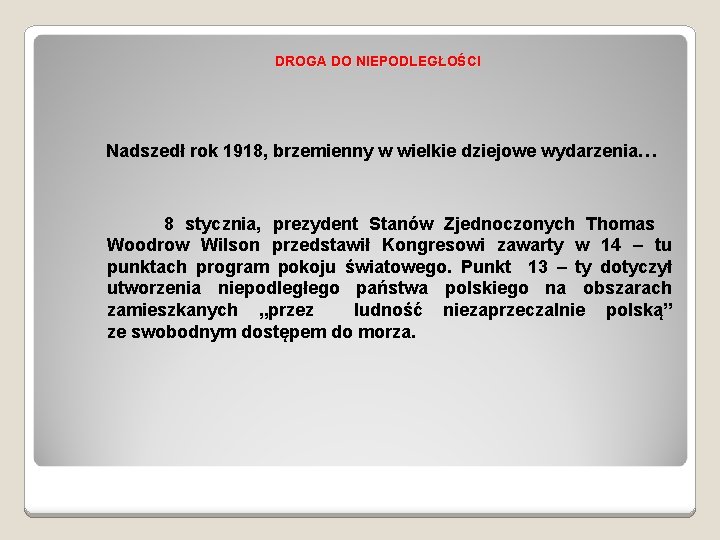 DROGA DO NIEPODLEGŁOŚCI Nadszedł rok 1918, brzemienny w wielkie dziejowe wydarzenia… 8 stycznia, prezydent