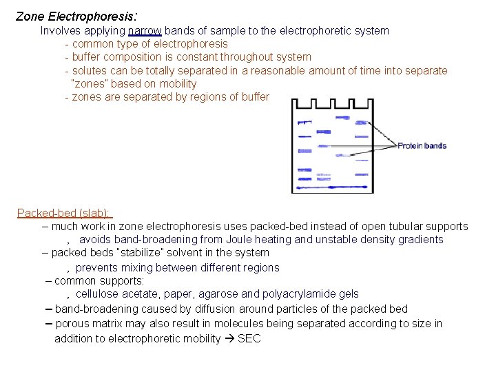 Zone Electrophoresis: Involves applying narrow bands of sample to the electrophoretic system - common