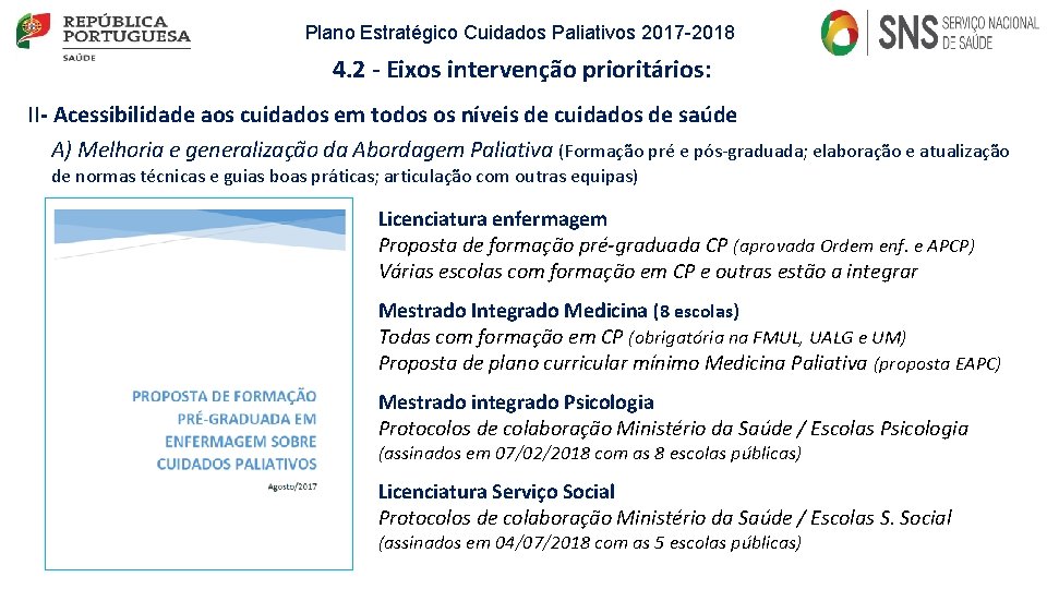 Plano Estratégico Cuidados Paliativos 2017 -2018 4. 2 - Eixos intervenção prioritários: II- Acessibilidade Plano Estratégico Cuidados Paliativos 2017 -2018 4. 2 - Eixos intervenção prioritários: II- Acessibilidade