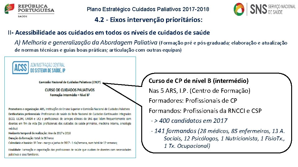 Plano Estratégico Cuidados Paliativos 2017 -2018 4. 2 - Eixos intervenção prioritários: II- Acessibilidade Plano Estratégico Cuidados Paliativos 2017 -2018 4. 2 - Eixos intervenção prioritários: II- Acessibilidade