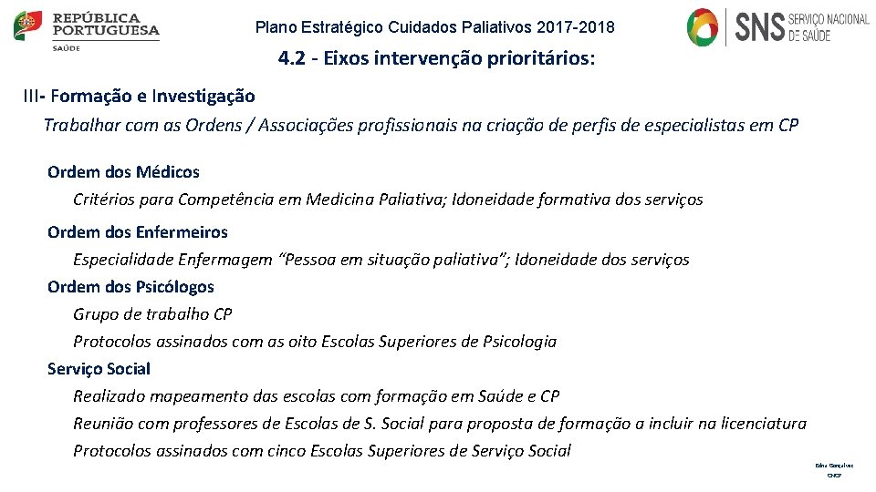 Plano Estratégico Cuidados Paliativos 2017 -2018 4. 2 - Eixos intervenção prioritários: III- Formação Plano Estratégico Cuidados Paliativos 2017 -2018 4. 2 - Eixos intervenção prioritários: III- Formação