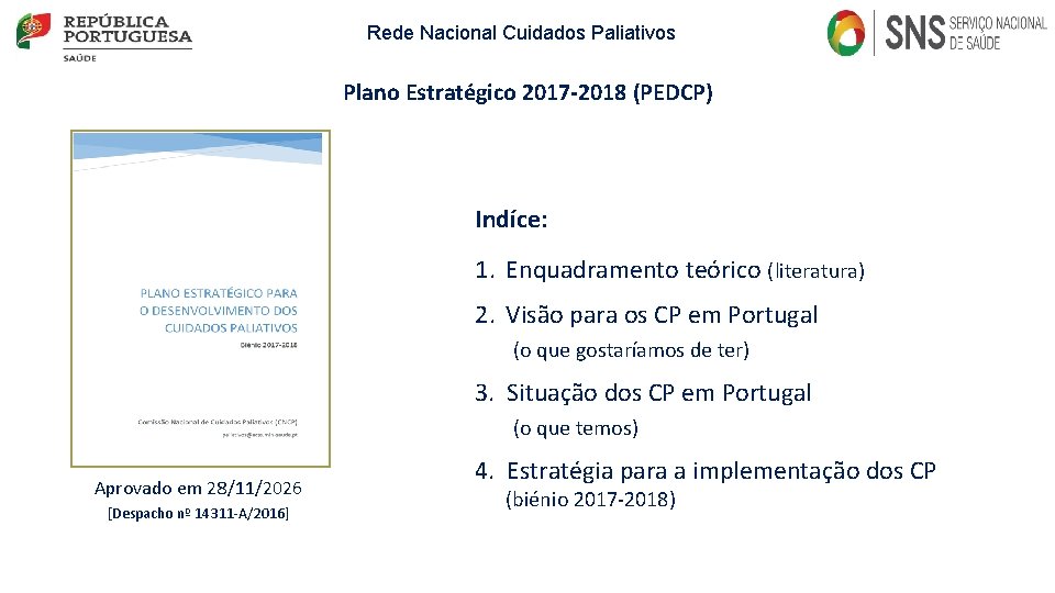 Rede Nacional Cuidados Paliativos Plano Estratégico 2017 -2018 (PEDCP) Indíce: 1. Enquadramento teórico (literatura) Rede Nacional Cuidados Paliativos Plano Estratégico 2017 -2018 (PEDCP) Indíce: 1. Enquadramento teórico (literatura)