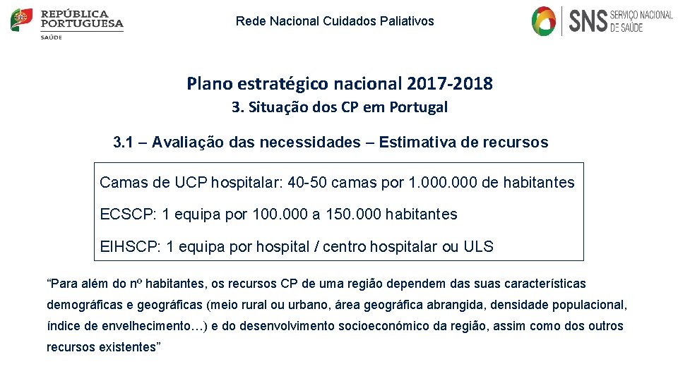 Rede Nacional Cuidados Paliativos Plano estratégico nacional 2017 -2018 3. Situação dos CP em Rede Nacional Cuidados Paliativos Plano estratégico nacional 2017 -2018 3. Situação dos CP em