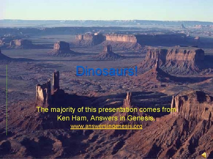 Dinosaurs! The majority of this presentation comes from Ken Ham, Answers in Genesis. www. Dinosaurs! The majority of this presentation comes from Ken Ham, Answers in Genesis. www.