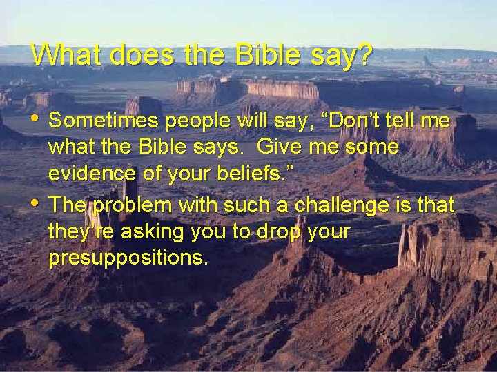 What does the Bible say? • Sometimes people will say, “Don’t tell me • What does the Bible say? • Sometimes people will say, “Don’t tell me •