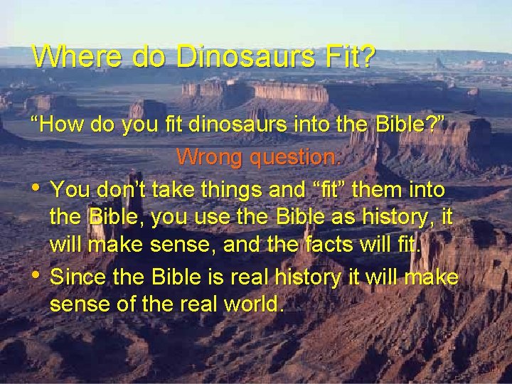 Where do Dinosaurs Fit? “How do you fit dinosaurs into the Bible? ” Wrong Where do Dinosaurs Fit? “How do you fit dinosaurs into the Bible? ” Wrong