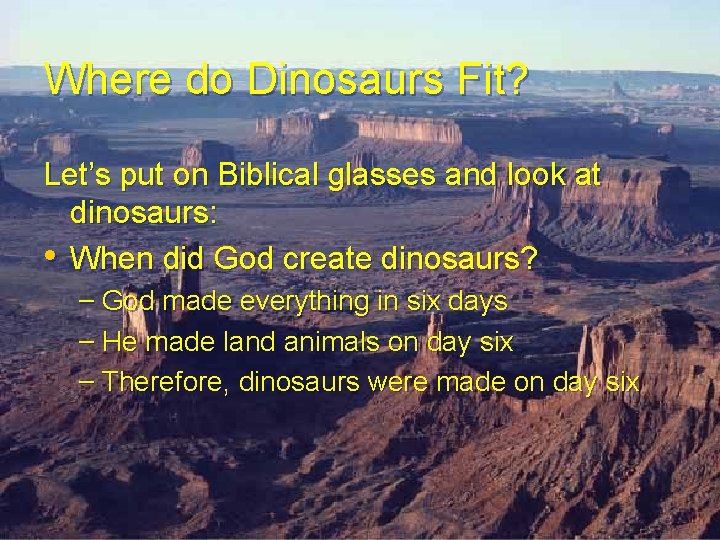 Where do Dinosaurs Fit? Let’s put on Biblical glasses and look at dinosaurs: • Where do Dinosaurs Fit? Let’s put on Biblical glasses and look at dinosaurs: •