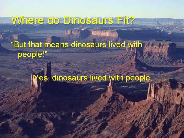Where do Dinosaurs Fit? “But that means dinosaurs lived with people!” Yes, dinosaurs lived Where do Dinosaurs Fit? “But that means dinosaurs lived with people!” Yes, dinosaurs lived