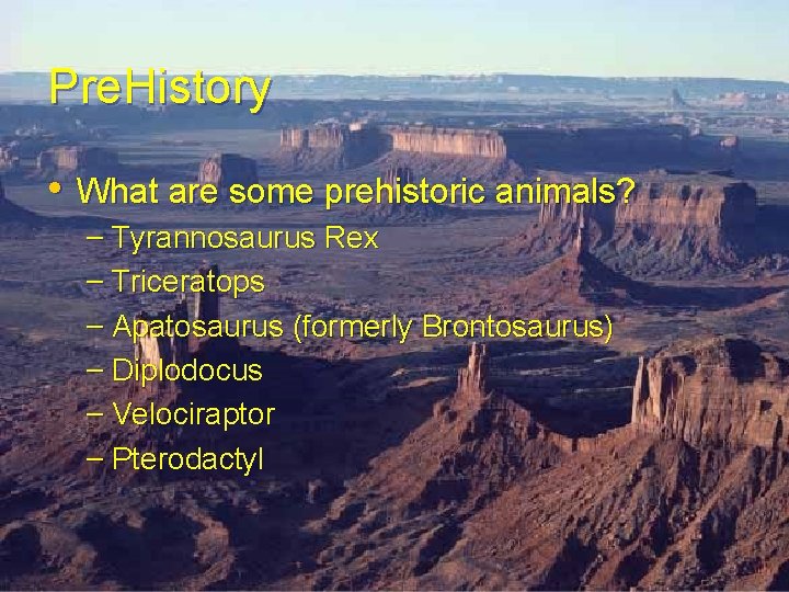 Pre. History • What are some prehistoric animals? – Tyrannosaurus Rex – Triceratops – Pre. History • What are some prehistoric animals? – Tyrannosaurus Rex – Triceratops –