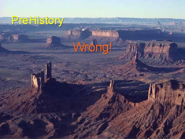 Pre. History Wrong! Pre. History Wrong!