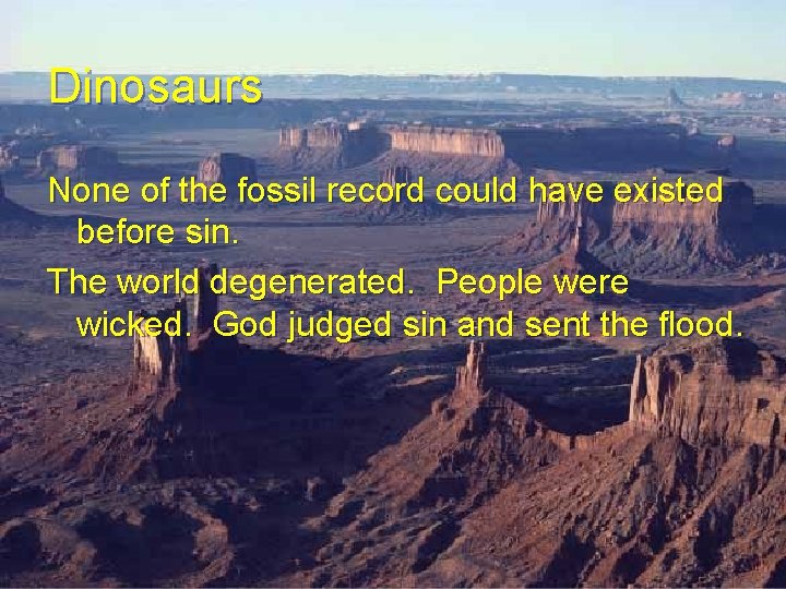 Dinosaurs None of the fossil record could have existed before sin. The world degenerated. Dinosaurs None of the fossil record could have existed before sin. The world degenerated.