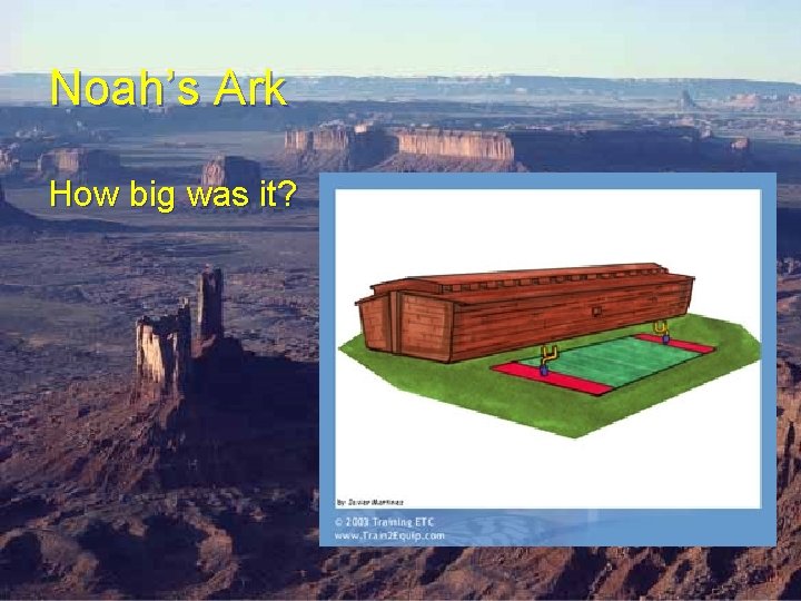 Noah’s Ark How big was it? Noah’s Ark How big was it?