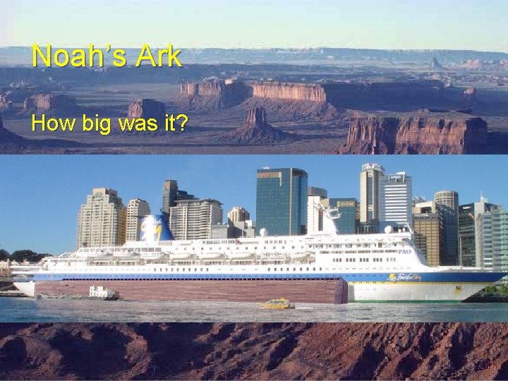 Noah’s Ark How big was it? Noah’s Ark How big was it?