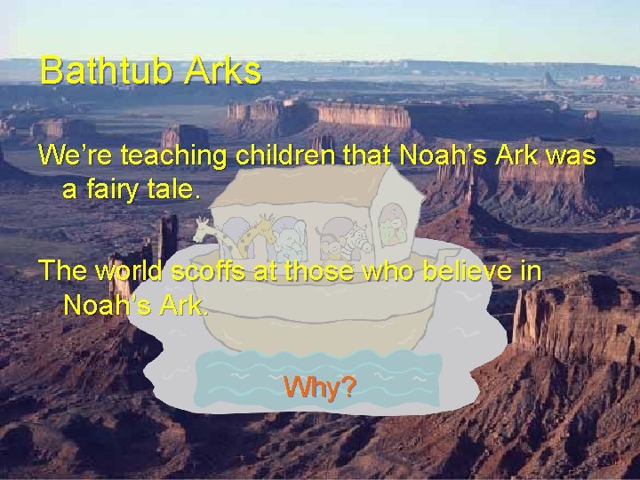 Bathtub Arks We’re teaching children that Noah’s Ark was a fairy tale. The world Bathtub Arks We’re teaching children that Noah’s Ark was a fairy tale. The world
