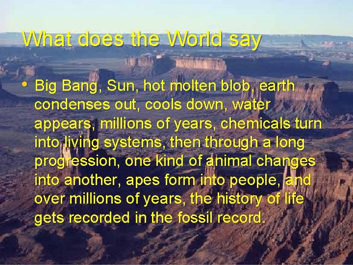 What does the World say • Big Bang, Sun, hot molten blob, earth condenses What does the World say • Big Bang, Sun, hot molten blob, earth condenses